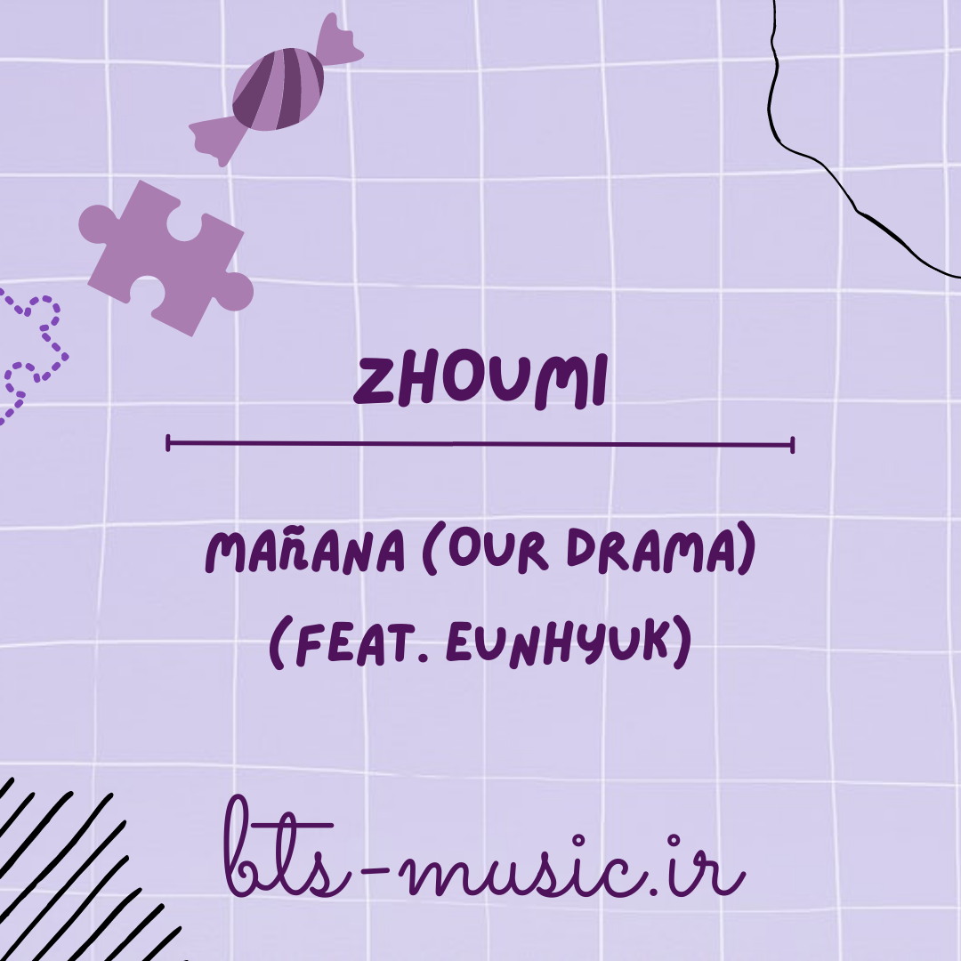 دانلود آهنگ Mañana (Our Drama) (Feat. EUNHYUK) ZHOUMI
